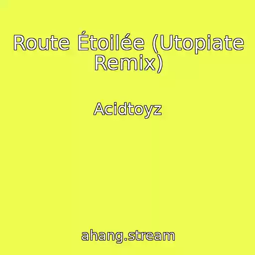 کاور آهنگ Route Étoilée (Utopiate Remix) از Acidtoyz