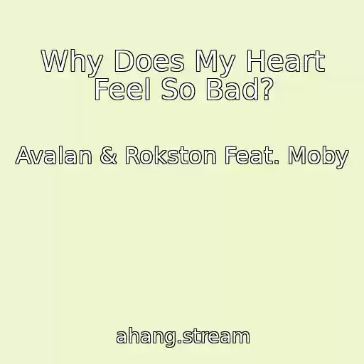 کاور آهنگ Why Does My Heart Feel So Bad? از Avalan & Rokston Feat. Moby