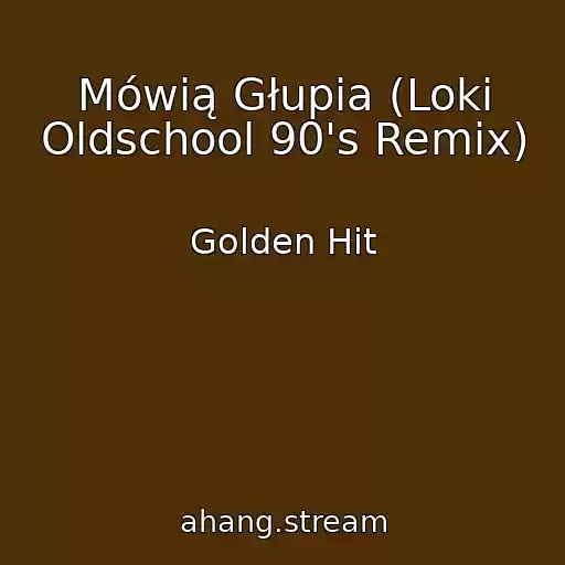 کاور آهنگ Mówią Głupia (Loki Oldschool 90's Remix) از Golden Hit