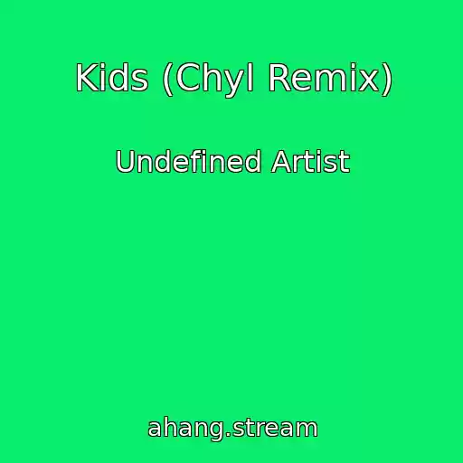 کاور آهنگ Kids (Chyl Remix) از Undefined Artist