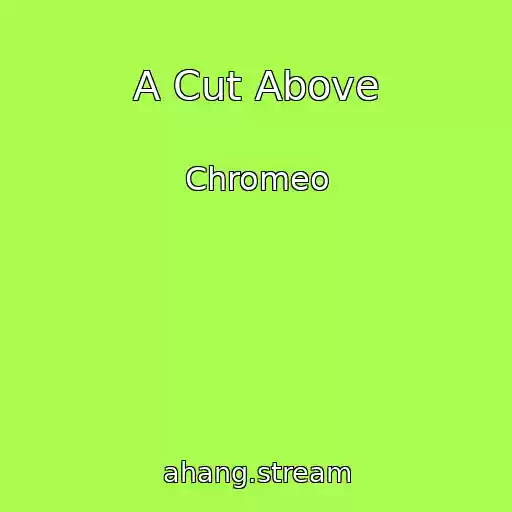 کاور آهنگ A Cut Above از Chromeo
