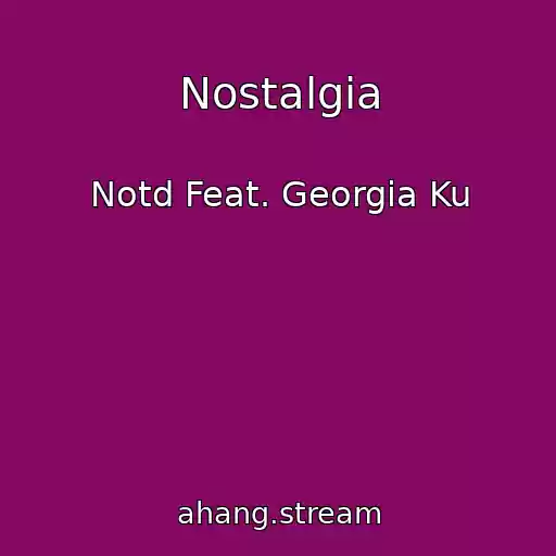 کاور آهنگ Nostalgia از Notd Feat. Georgia Ku