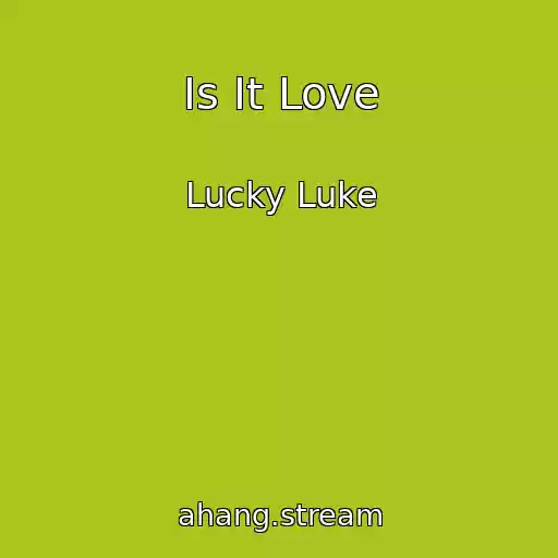 کاور آهنگ Is It Love از Lucky Luke
