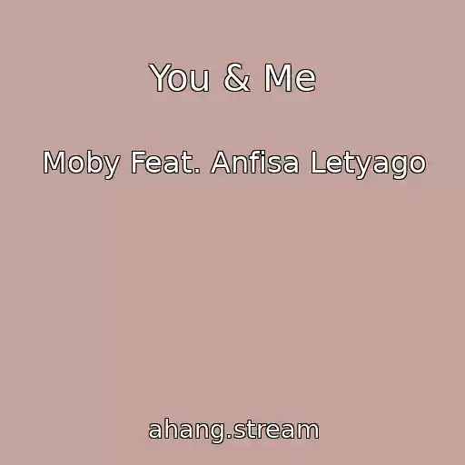 کاور آهنگ You & Me از Moby Feat. Anfisa Letyago