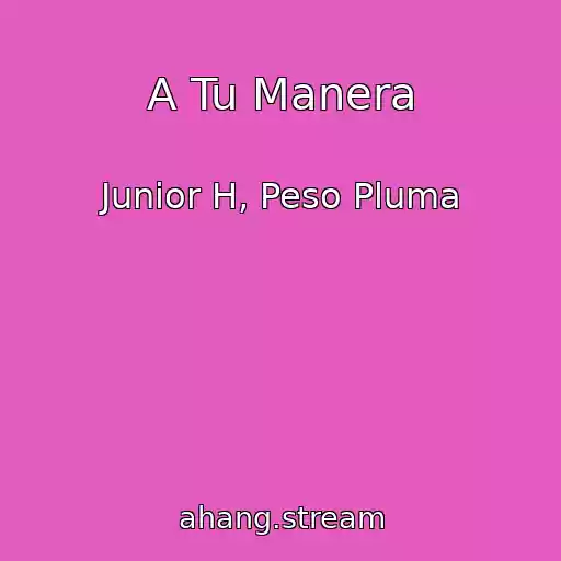 کاور آهنگ A Tu Manera از Junior H, Peso Pluma
