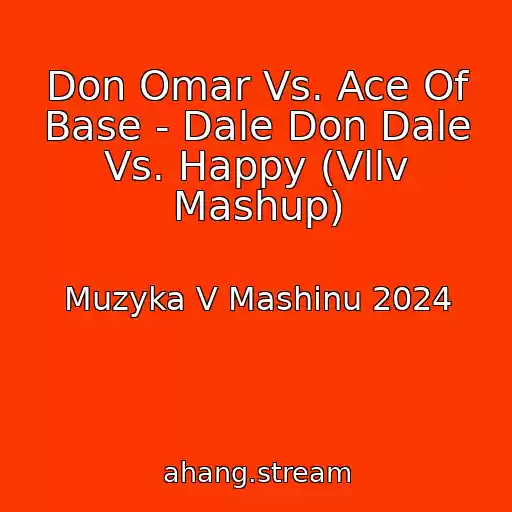 کاور آهنگ Don Omar Vs. Ace Of Base - Dale Don Dale Vs. Happy (Vllv Mashup) از Muzyka V Mashinu 2024