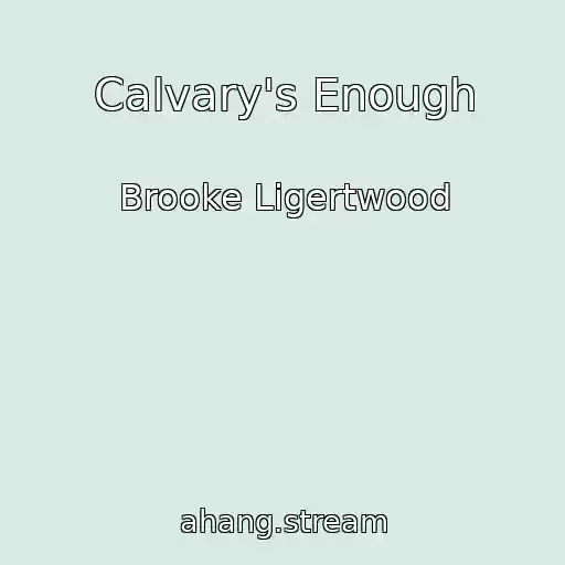 کاور آهنگ Calvary's Enough از Brooke Ligertwood