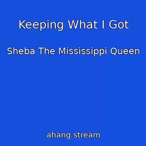 کاور آهنگ Keeping What I Got از Sheba The Mississippi Queen