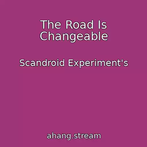 کاور آهنگ The Road Is Changeable از Scandroid Experiment's