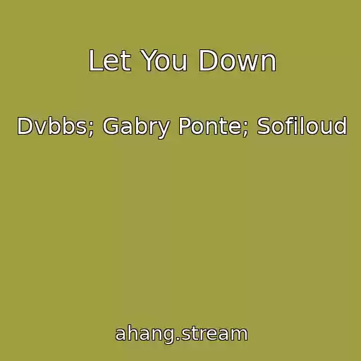 کاور آهنگ Let You Down از Dvbbs; Gabry Ponte; Sofiloud